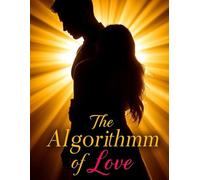 The Algorithm of Love: She Coded the Perfect Match-Until One Man Broke Her Algorithm
