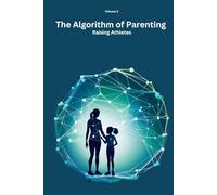 The Algorithm of Parenting : Raising Athletes : Volume 2: Raising Athletes