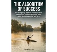 THE ALGORITHM OF SUCCESS: Balancing High-Performance Corporate Leadership, Athletic Discipline, and Family Resilience in the Age of AI
