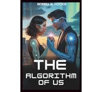 THE ALGORITHM OF US: A Fated Love in a World Rewritten by Code and Memory