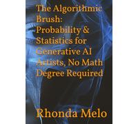 The Algorithmic Brush: Probability & Statistics for Generative AI Artists, No Math Degree Required