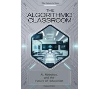 The Algorithmic Classroom: AI, Robotics, and the Future of Education