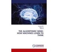 The Algorithmic Mind: How Machines Learn To Think