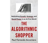 The Algorithmic Shopper Rethinking Growth, Strategy, and Brand Power in an AI-First World - Paul F. Accornero - St. martin's press - ebook (ePub) - Livre