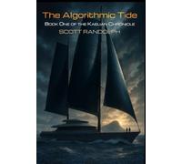 The Algorithmic Tide: Book One of The Kaelian Chronicle