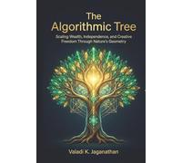 The Algorithmic Tree: Scaling Wealth, Independence, and Creative Freedom Through Nature’s Geometry
