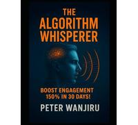 The Algorithms Whisperer: Boost Your Engagement by 150% in Just 30 Days!