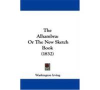 The Alhambra: Or the New Sketch Book (1832) Irving, Washington (Auteur)