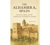 The Alhambra, Spain: Geometry, Light, and the Architecture of Paradise in Granada