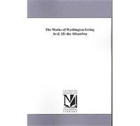 The Alhambra, The Works of Washington Irving Washington Irving (Auteur)