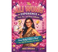 The Ali Wong Experience: Facts, Fun, and Trivia Collection: From Baby Cobra to Beef - How Well Do You Know Her Work