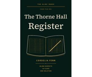 The Alibi Index: Case File 001 - The Thorne Hall Register: A 46,000-Suspect Murder Mystery Logic Puzzle for Adults - 15 Clues, One Solution