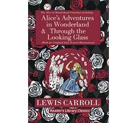 The Alice In Wonderland Omnibus Including Alice's Adventures In Wonderland And Through The Looking Glass (With The Original John Tenniel Illustrations) (Reader's Library Classics)