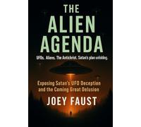 The Alien Agenda: Exposing Satan's UFO Deception and the Coming Great Delusion