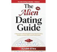 The Alien Dating Guide: A Flame Queen’s Official Intergalactic Pickup Manual for Dating Pleiadians, Arcturians, Sirians, Lyrans & Andromedans