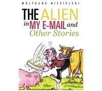 The Alien In My E-Mail And Other Stories