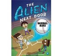 The Alien Next Door 5 Baseball Blues by A I Newton & Illustrated by Anjan Sarkar A I Newton Illustrated by Anjan Sarkar (Auteur)