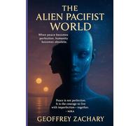 THE ALIEN PACIFIST WORLD: When peace becomes perfection, humanity becomes obsolete