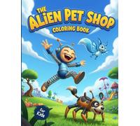 The Alien Pet Shop Coloring Book: A Creative Coloring Adventure with 50 Weird and Wonderful Alien Creatures, Cosmic Monsters, and Fun Space Pets for Boys and Girls