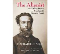 The Alienist And Other Stories Of Nineteenth-Century Brazil (Paperback) Joaquim Maria Machado De Assis, (Auteur)