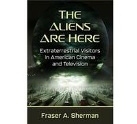 The Aliens Are Here by Fraser A. Sherman Fraser A. Sherman (Auteur)