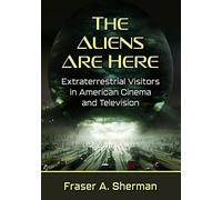 The Aliens Are Here: Extraterrestrial Visitors in American Cinema and Television