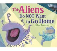 The Aliens Do NOT Want to Go Home