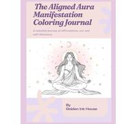 The Aligned Aura Manifestation Coloring Journal: A celestial journey of affirmations, art, and self-discovery