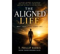 The Aligned Life: 40 Days to Discover Your Identity, Heal from your Past, Walk in Your Purpose, and Live on Mission
