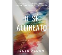 The Aligned Self / Il Sé Allineato: Integrating Ancient Chakra Wisdom into Modern Life / Integrare l'Antica Saggezza dei Chakra nella Vita Moderna