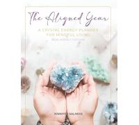 The Aligned Year: 2026 Weekly Planner: A Crystal Energy Calendar for Mindful Living
