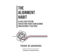 The Alignment Habit: A Five-Step System for Getting Your Team Aligned and Keeping It That Way