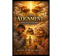 The Alignment: Healing Sons, Restoring Fathers, and Rebuilding Generations