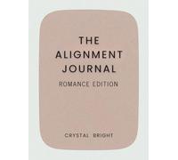 The Alignment Journal: Romance Edition: Daily Intention Pages for Love, Connection & Clarity
