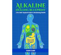 The Alkaline Healing Blueprint: A Dr. Sebi-Inspired Guide to Reclaiming Health