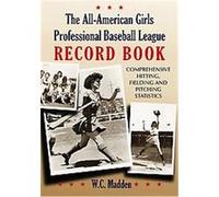 The All-American Girls Professional Baseball League Record Book W. C. Madden (Auteur)