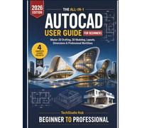 THE ALL-IN-1 AUTOCAD USER GUIDE FOR BEGINNERS: The Complete Step-by-Step Guide to Learning AutoCAD from Scratch, Including 2D Drafting, 3D Modeling, ... and Professional Drawing Techniques