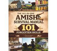 The All-in-One 101 Skills of Amish Survival Manual: Off-Grid Living Solutions for Canning,Herbal Apothecary Medicine, Fermenting, Toolmaking. Self Sufficient Life and How to Live It