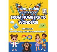 The All-In-One Activity Book. FROM NUMBERS TO WONDERS : FUN WITH MATH, GRAMMAR AND PHENOMENA: Fun with Math, Grammar & Science: An Educational ... Searches, Fun Facts & More for Kids Ages 6-12