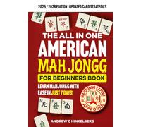 The All In One American Mah Jongg for Beginners: Your Complete Visual Guide to Master the Game, Understand All Modern Cards & Discover Essential Strategies So You Can Join Any Table with Confidence