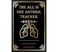 The All in One Asthma Tracker: Daily Asthma Symptom & Trigger Log | Peak Flow, Medication & Inhaler Tracker | Attack Record, Doctor Visit Notes & Action Plan Pages
