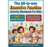The All-in-one Executive Function Activity Workbook For Kids: 100+ Mindful And Unique Activities to Enhance Focus, Emotional Awareness, Confidence & Self-Regulation for Kids Ages 6+