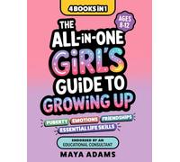 The All-in-One Girl’s Guide to Growing Up (4 Books in 1): Everything Tweens Need To Know About Puberty, Emotions, Friendships, & Essential Life Skills