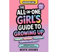 The All-in-One Girl’s Guide to Growing Up (4 Books in 1): Everything Tweens Need To Know About Puberty, Emotions, Friendships, & Essential Life Skills