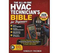 The All-In-One HVAC Technician's Bible for Beginners: A Practical, Illustrated Field Manual for Troubleshooting, Electrical, Tools & Repairs-So You Can Work with Confidence & Fix Modern HVAC Systems