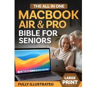 The All-In-One Macbook Air & Pro Bible For Seniors: A Fully Illustrated Step-By-Step Guide to Master macOS and Turn Your Computer into a Simple and Enjoyable Part of Everyday Life (LARGE PRINT)