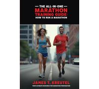 The All-in-One Marathon Training Guide: How to Run a Marathon