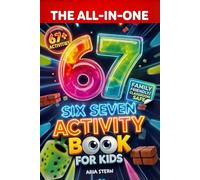 The All-in-One Six-Seven Activity Book for Kids: #1 Viral Trends Turned into 67+ Epic Challenges, Games & Puzzles for Screen-Free Giggles (Christmas, Birthday, Easter or Stocking Stuffer Gift)