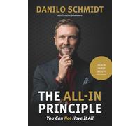 THE ALL-IN PRINCIPLE: You Can Have It All! Health, Family, Wealth.