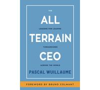The All Terrain Ceo: Lessons For Leading Turnarounds Across The World (Ceo Tout-Terrain)